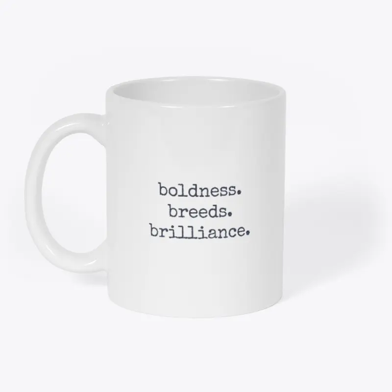 boldness. breeds. brilliance.