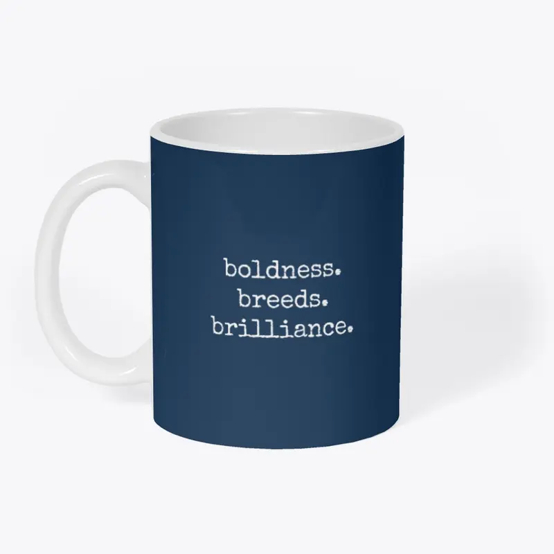 boldness. breeds. brilliance.