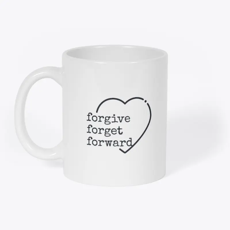 Forgive, Forget, Forward.