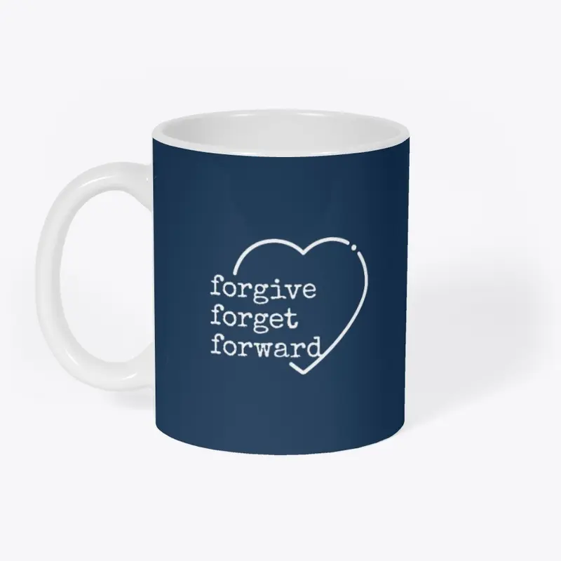 Forgive, Forget, Forward.