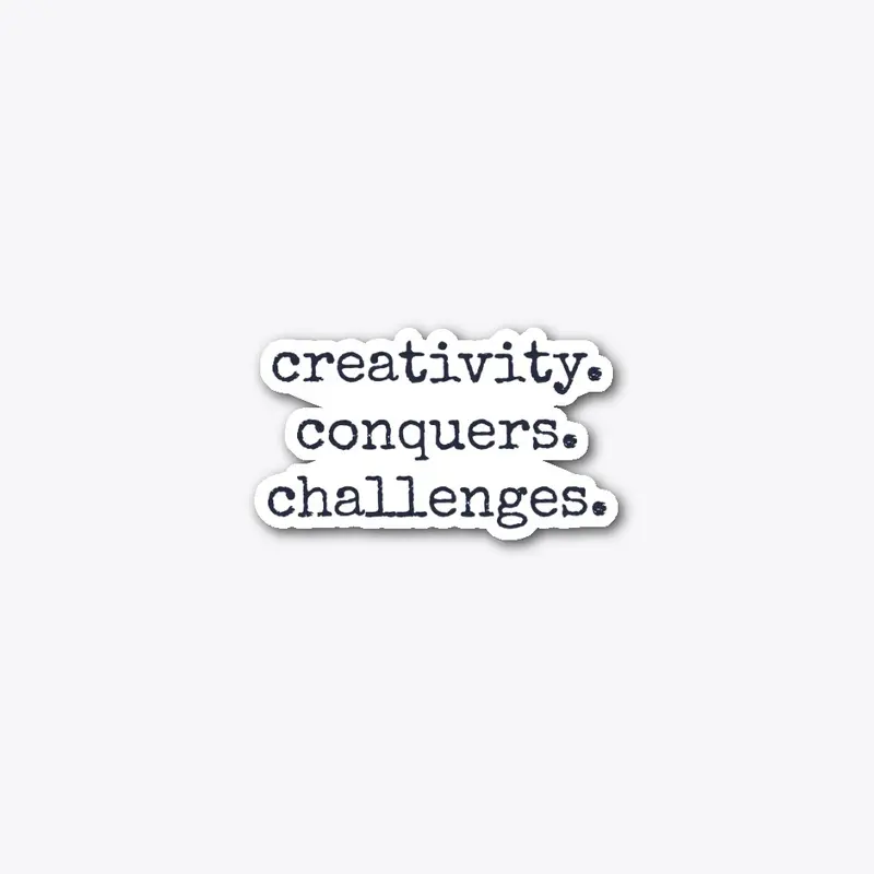 creativity. conquers. challenges.