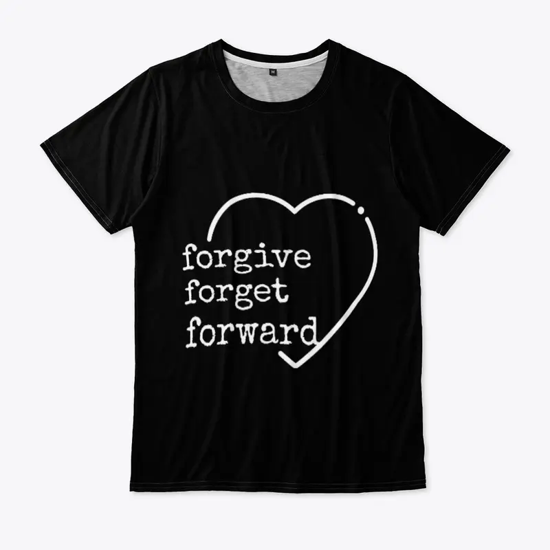 Forgive, Forget, Forward.