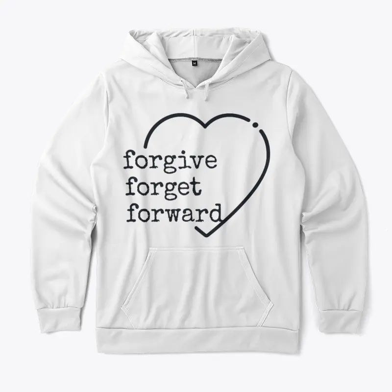 Forgive, Forget, Forward.