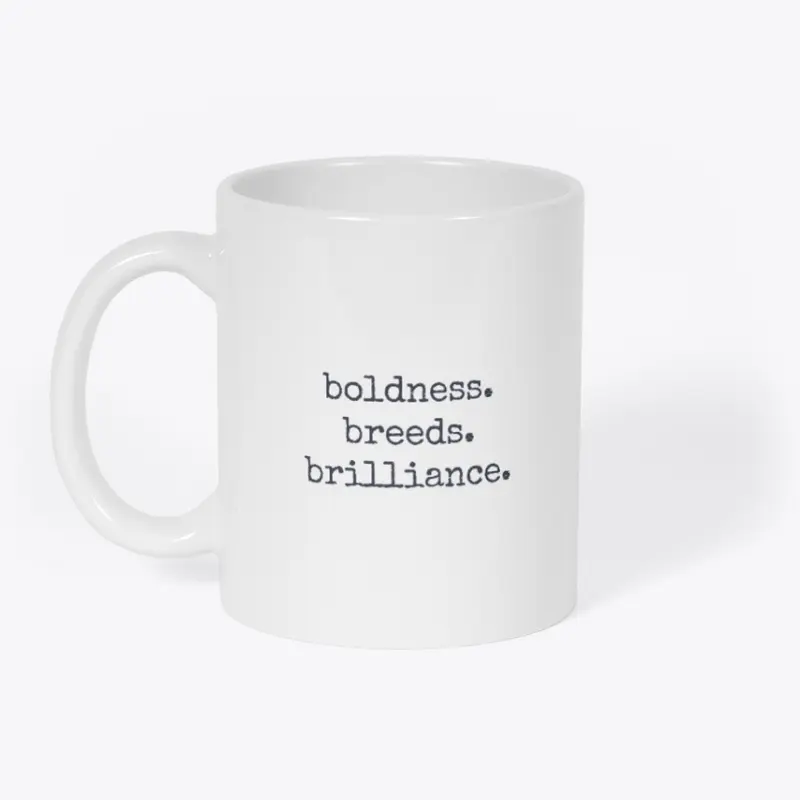 boldness. breeds. brilliance.