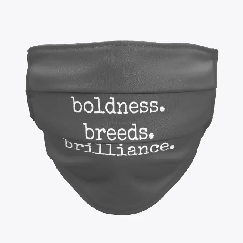 boldness. breeds. brilliance.