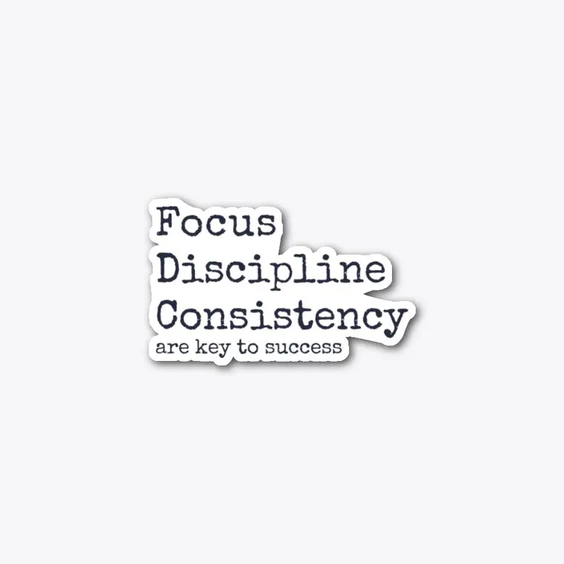 Focus Discipline Consistency | Success